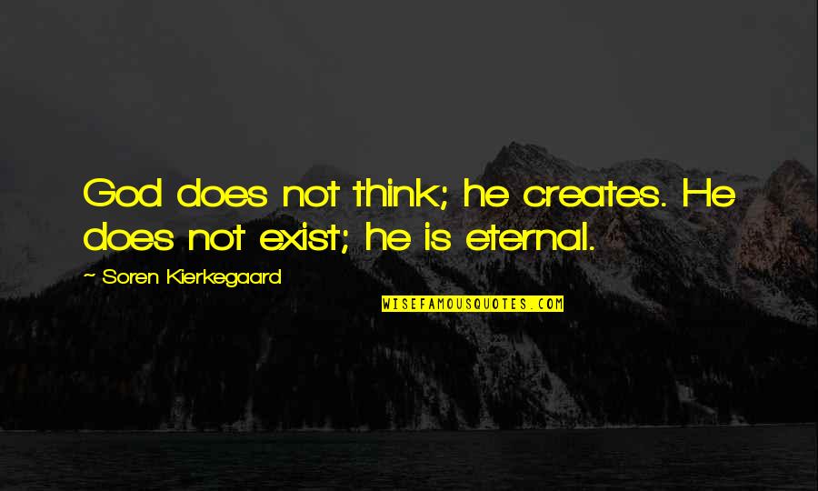 Being With Someone But Loving Someone Else Quotes By Soren Kierkegaard: God does not think; he creates. He does