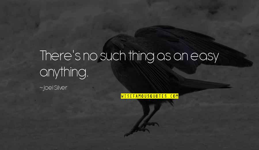 Being With Someone For A Long Time Quotes By Joel Silver: There's no such thing as an easy anything.