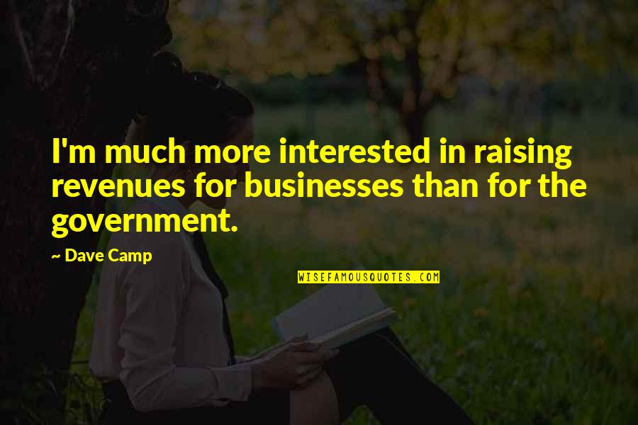Being With Someone For A Year Quotes By Dave Camp: I'm much more interested in raising revenues for