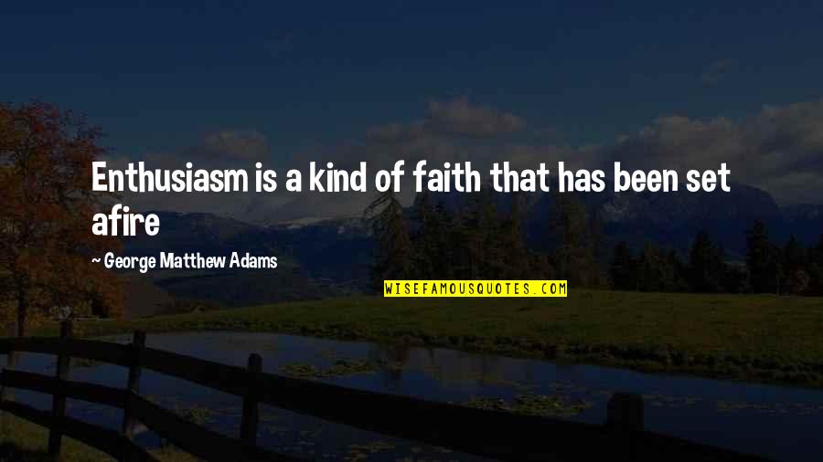 Being With Someone For A Year Quotes By George Matthew Adams: Enthusiasm is a kind of faith that has