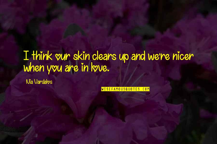 Being With Someone For Money Quotes By Nia Vardalos: I think our skin clears up and we're