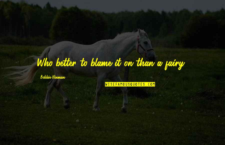 Being With Someone Forever Quotes By Bobbie Hinman: Who better to blame it on than a