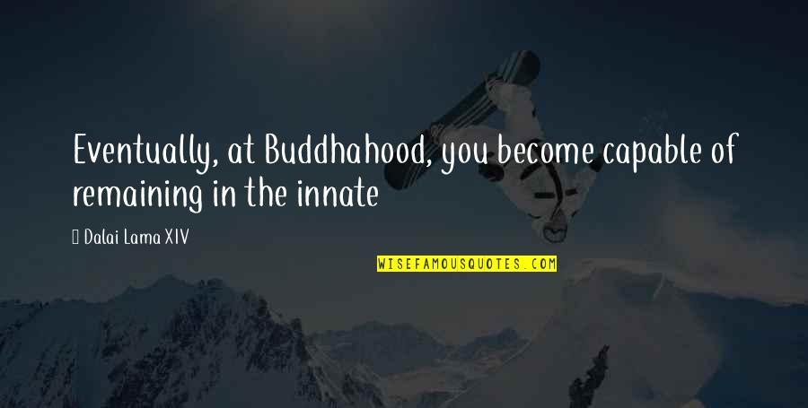 Being With Someone Special Quotes By Dalai Lama XIV: Eventually, at Buddhahood, you become capable of remaining