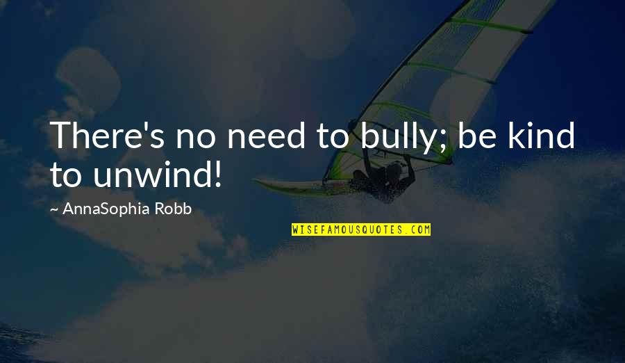 Being With Someone Who Doesn't Care Quotes By AnnaSophia Robb: There's no need to bully; be kind to