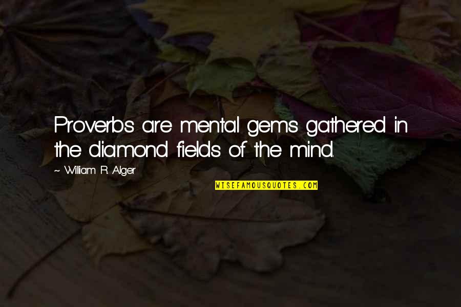 Being With Someone Who Doesn't Care Quotes By William R. Alger: Proverbs are mental gems gathered in the diamond