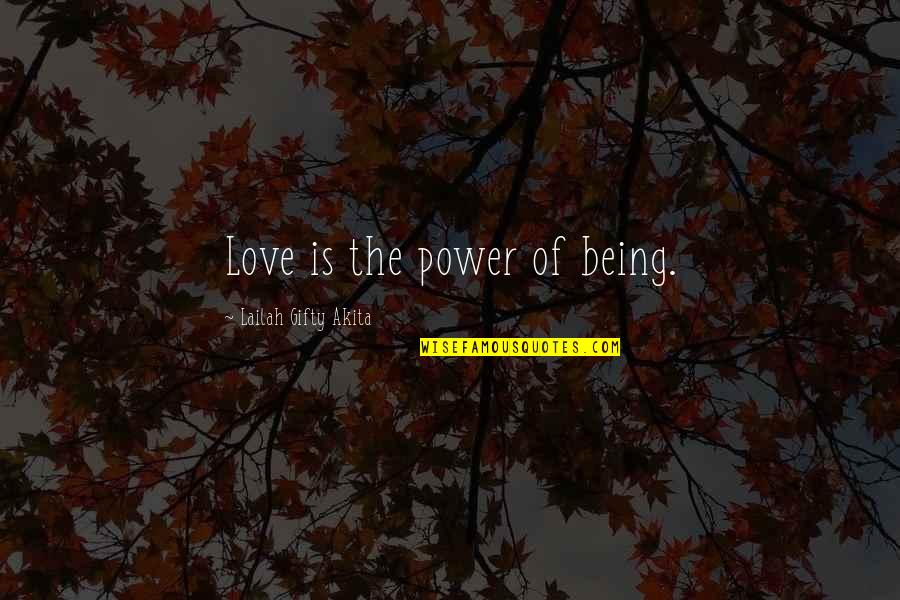 Being With The Love Of Your Life Quotes By Lailah Gifty Akita: Love is the power of being.