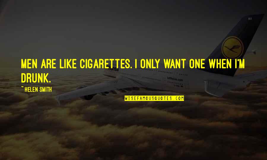 Being With The One You Want Quotes By Helen Smith: Men are like cigarettes. I only want one Being With The One You Want Quotes By Helen Smith: Men are like cigarettes. I only want one