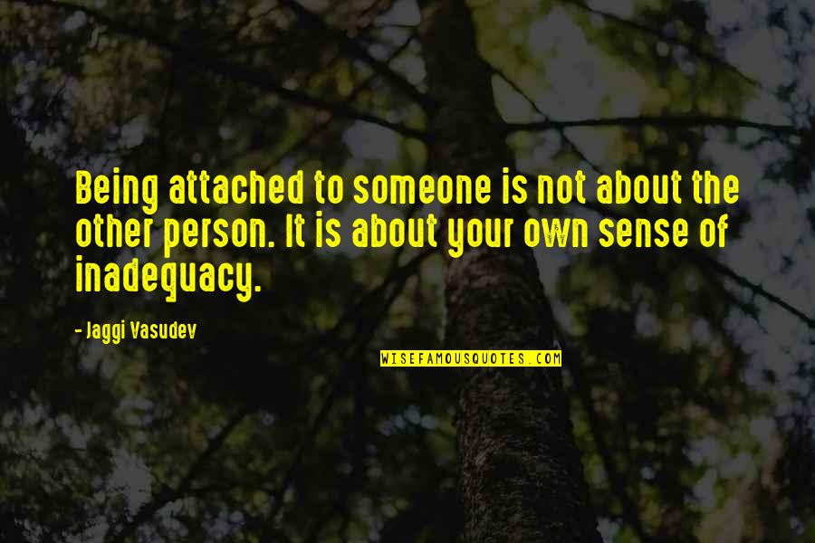 Being With The Person You Love Quotes By Jaggi Vasudev: Being attached to someone is not about the Being With The Person You Love Quotes By Jaggi Vasudev: Being attached to someone is not about the
