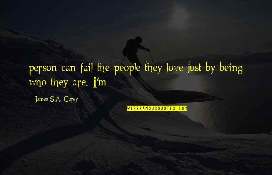 Being With The Person You Love Quotes By James S.A. Corey: person can fail the people they love just Being With The Person You Love Quotes By James S.A. Corey: person can fail the people they love just