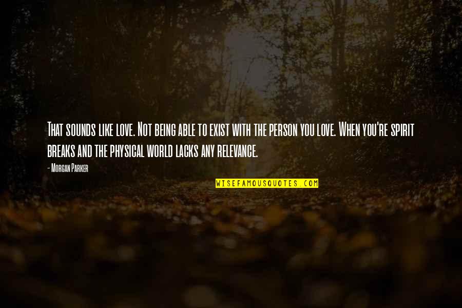 Being With The Person You Love Quotes By Morgan Parker: That sounds like love. Not being able to Being With The Person You Love Quotes By Morgan Parker: That sounds like love. Not being able to