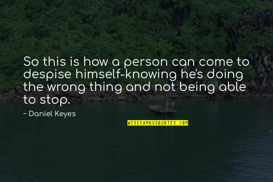 Being With The Wrong Person Quotes By Daniel Keyes: So this is how a person can come