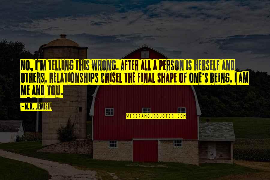 Being With The Wrong Person Quotes By N.K. Jemisin: No, I'm telling this wrong. After all a