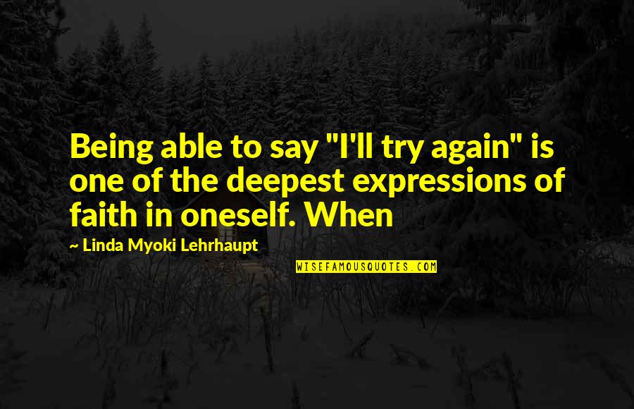 Being With You Again Quotes By Linda Myoki Lehrhaupt: Being able to say "I'll try again" is