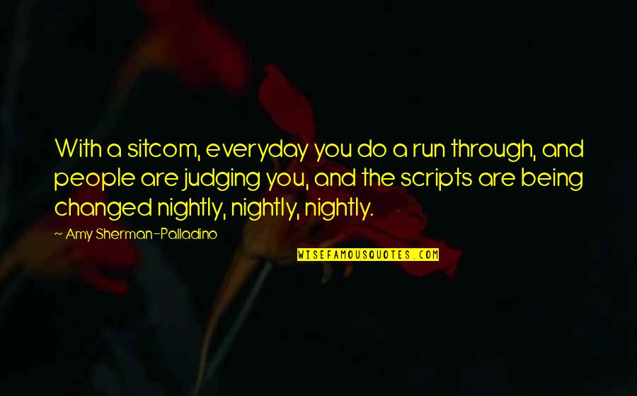 Being With You Everyday Quotes By Amy Sherman-Palladino: With a sitcom, everyday you do a run