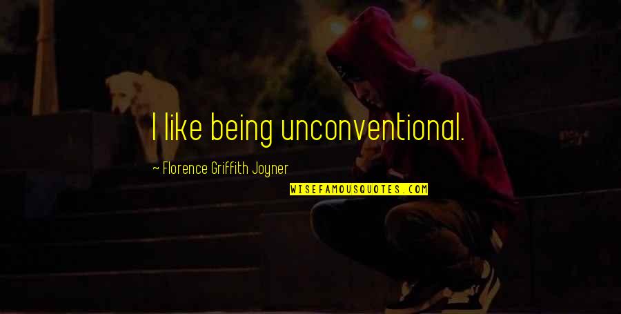 Being Without You Is Like Quotes By Florence Griffith Joyner: I like being unconventional.