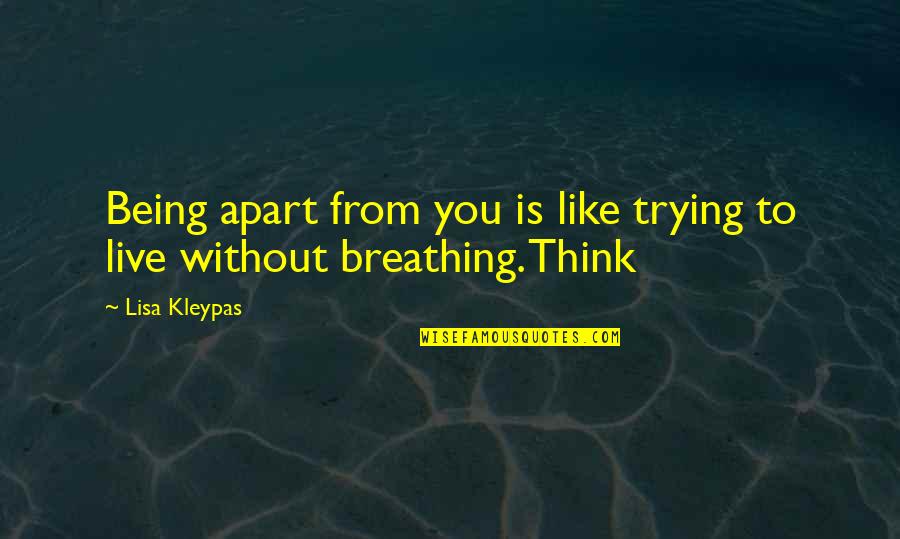Being Without You Is Like Quotes By Lisa Kleypas: Being apart from you is like trying to