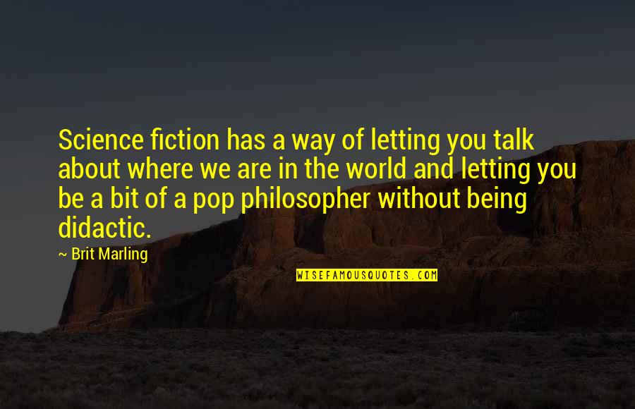 Being Without You Quotes By Brit Marling: Science fiction has a way of letting you