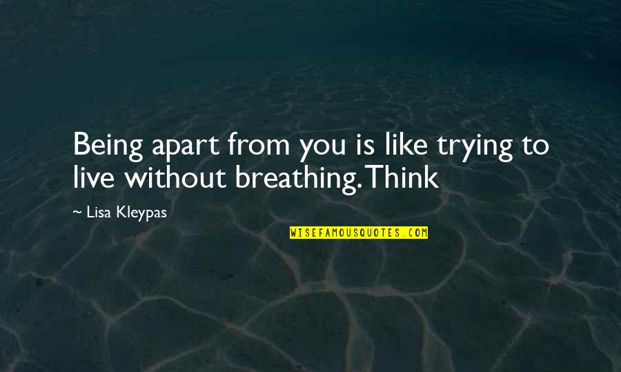 Being Without You Quotes By Lisa Kleypas: Being apart from you is like trying to