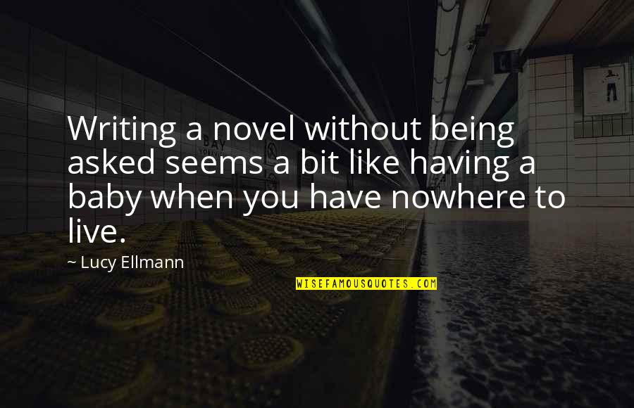 Being Without You Quotes By Lucy Ellmann: Writing a novel without being asked seems a