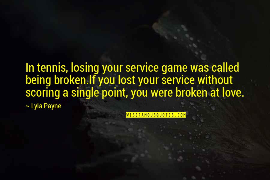 Being Without You Quotes By Lyla Payne: In tennis, losing your service game was called