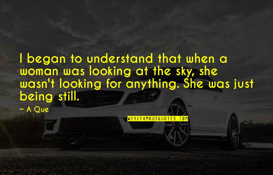 Being Woman Quotes By A Que: I began to understand that when a woman