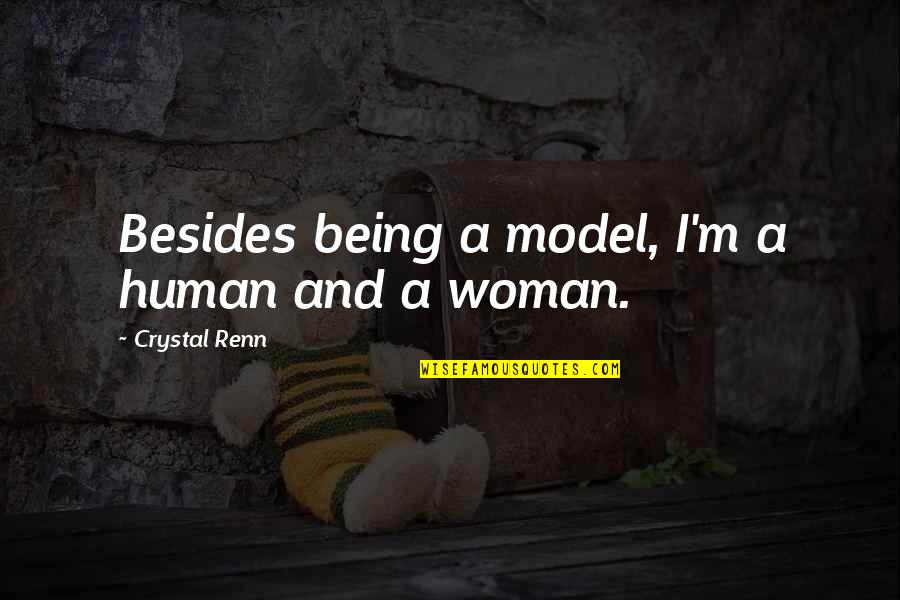 Being Woman Quotes By Crystal Renn: Besides being a model, I'm a human and