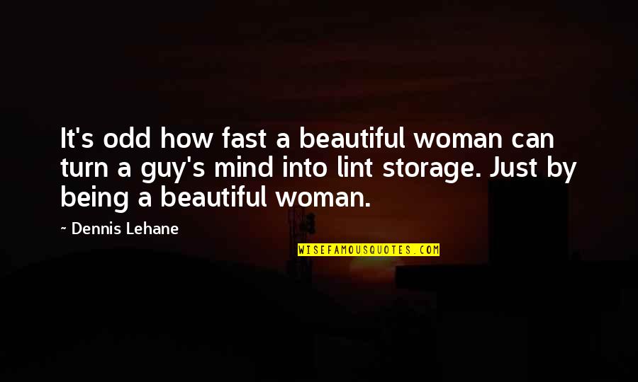 Being Woman Quotes By Dennis Lehane: It's odd how fast a beautiful woman can