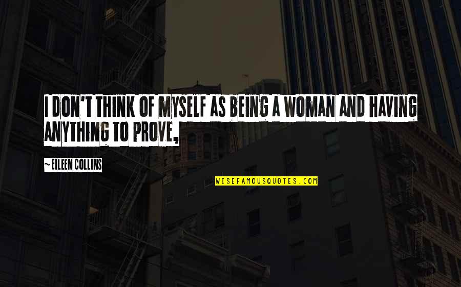 Being Woman Quotes By Eileen Collins: I don't think of myself as being a