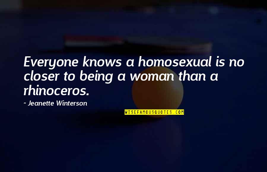 Being Woman Quotes By Jeanette Winterson: Everyone knows a homosexual is no closer to