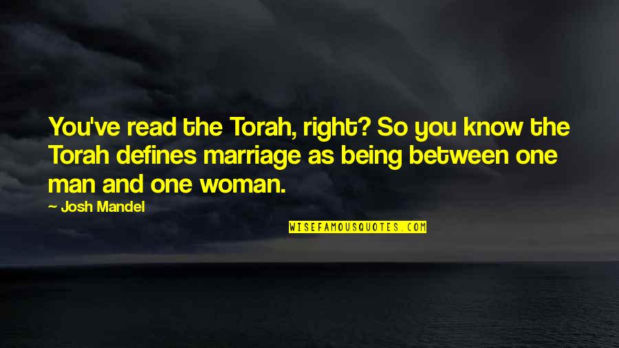 Being Woman Quotes By Josh Mandel: You've read the Torah, right? So you know