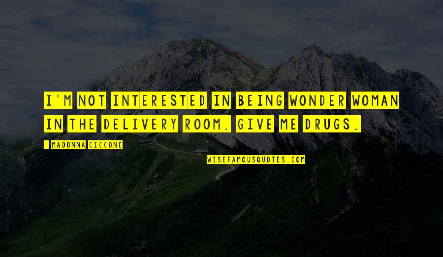 Being Woman Quotes By Madonna Ciccone: I'm not interested in being Wonder Woman in
