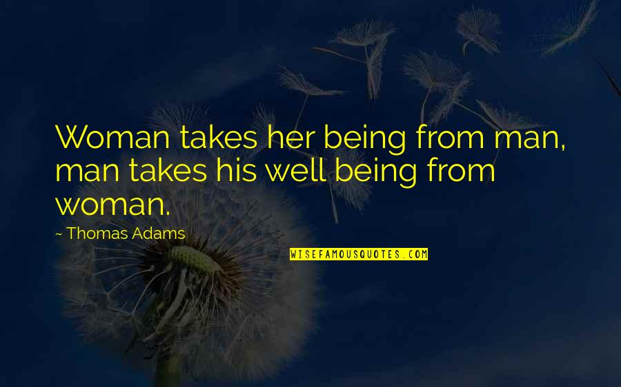Being Woman Quotes By Thomas Adams: Woman takes her being from man, man takes