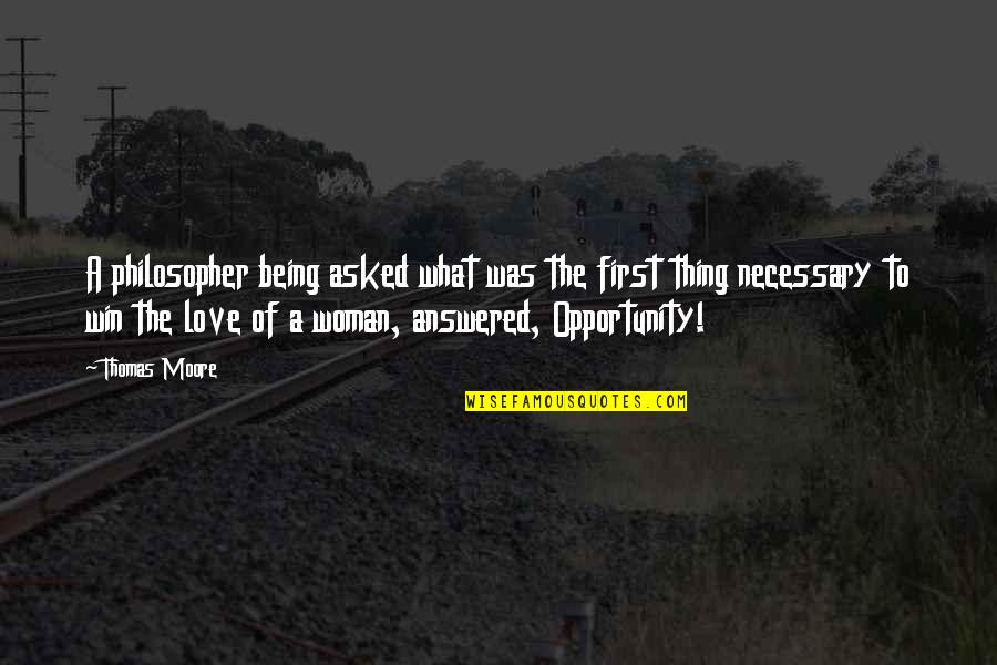 Being Woman Quotes By Thomas Moore: A philosopher being asked what was the first