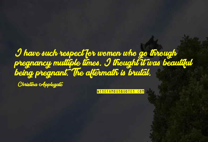 Being Women Quotes By Christina Applegate: I have such respect for women who go