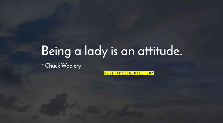 Being Women Quotes By Chuck Woolery: Being a lady is an attitude.