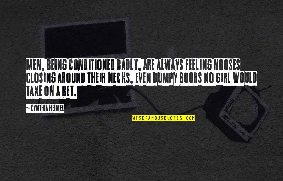 Being Women Quotes By Cynthia Heimel: Men, being conditioned badly, are always feeling nooses Being Women Quotes By Cynthia Heimel: Men, being conditioned badly, are always feeling nooses