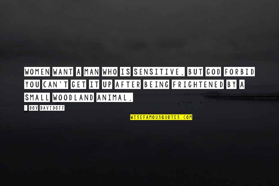 Being Women Quotes By Dov Davidoff: Women want a man who is sensitive, but