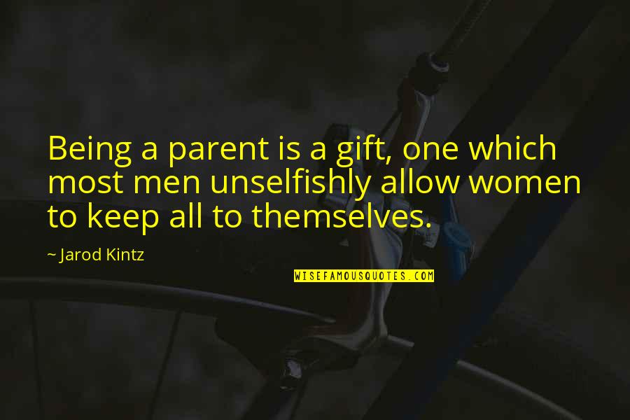 Being Women Quotes By Jarod Kintz: Being a parent is a gift, one which