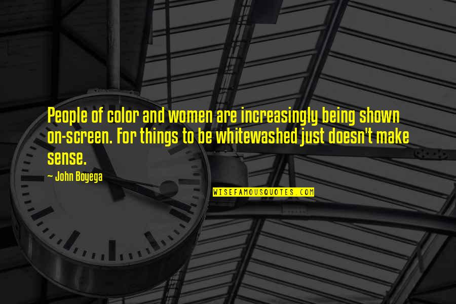 Being Women Quotes By John Boyega: People of color and women are increasingly being