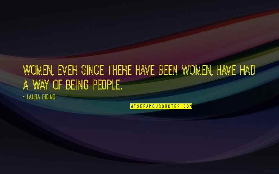 Being Women Quotes By Laura Riding: Women, ever since there have been women, have