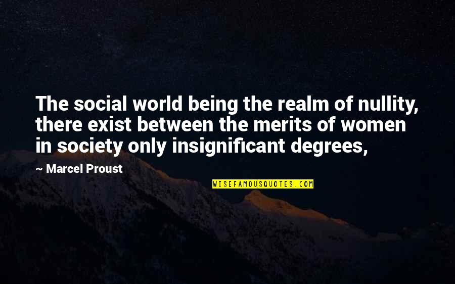 Being Women Quotes By Marcel Proust: The social world being the realm of nullity,