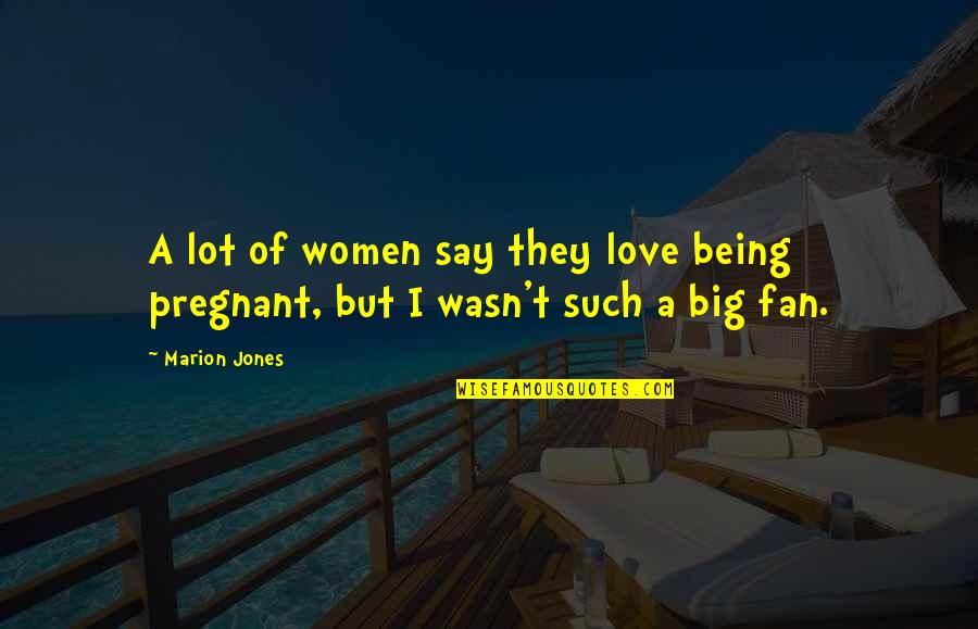 Being Women Quotes By Marion Jones: A lot of women say they love being