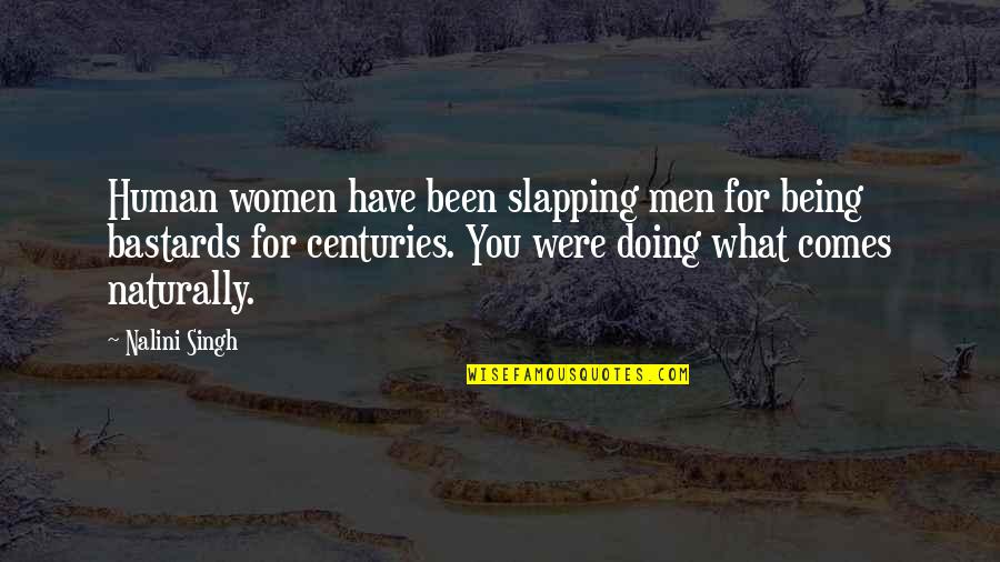 Being Women Quotes By Nalini Singh: Human women have been slapping men for being