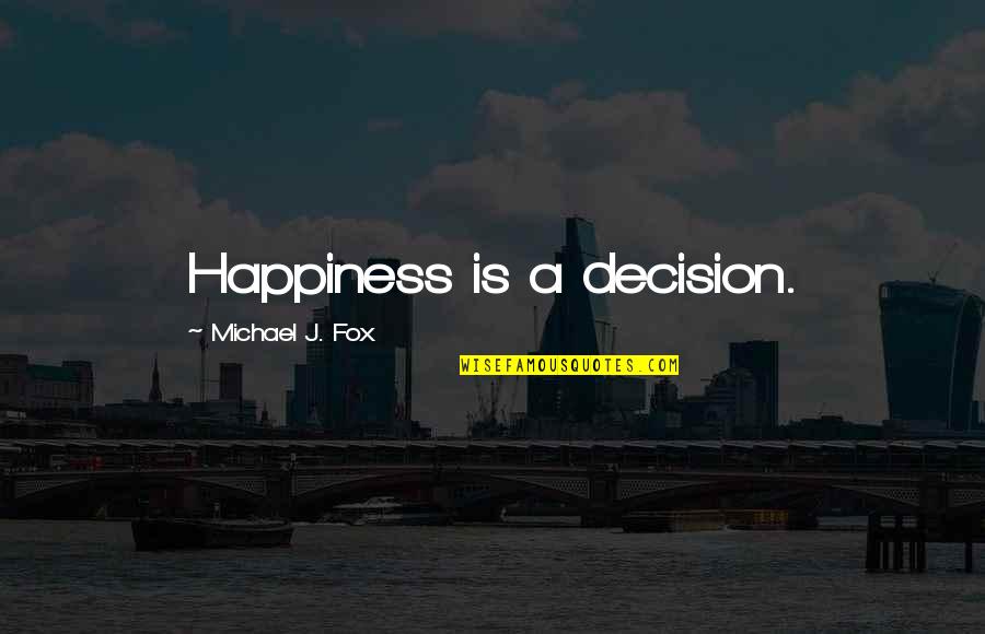 Being World Class Quotes By Michael J. Fox: Happiness is a decision.