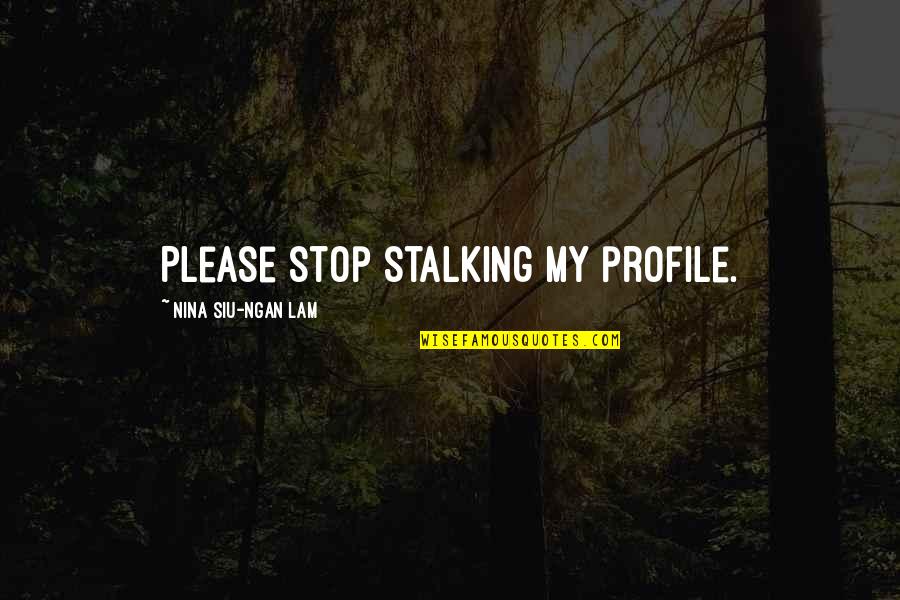 Being World Class Quotes By Nina Siu-Ngan Lam: Please stop stalking my profile.