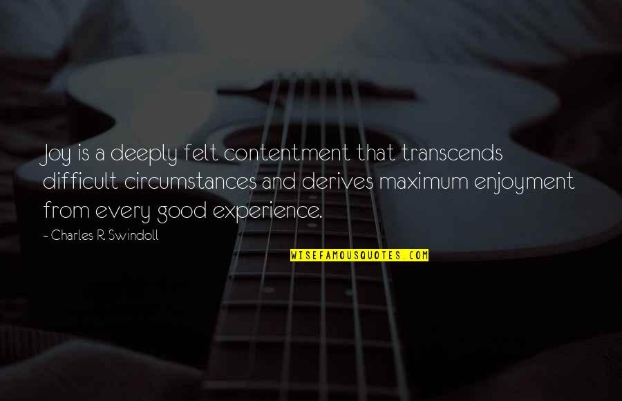 Being Worn Down Quotes By Charles R. Swindoll: Joy is a deeply felt contentment that transcends