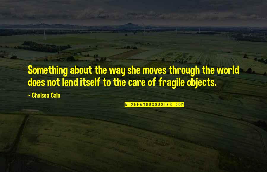 Being Worn Down Quotes By Chelsea Cain: Something about the way she moves through the