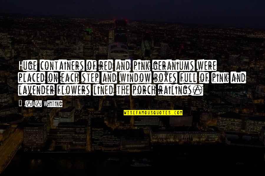 Being Worried For A Friend Quotes By J.A. Whiting: Huge containers of red and pink geraniums were