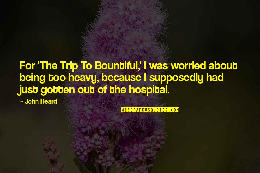 Being Worried Quotes By John Heard: For 'The Trip To Bountiful,' I was worried