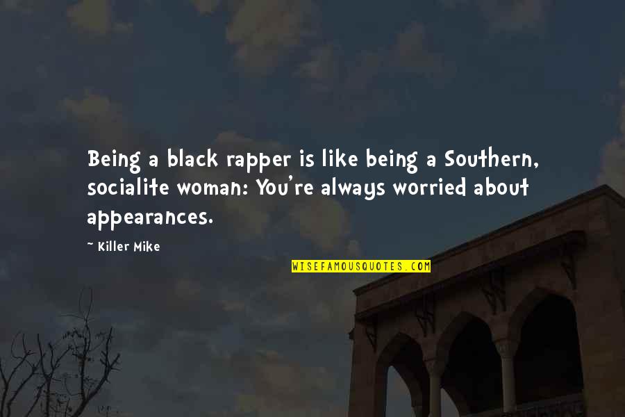 Being Worried Quotes By Killer Mike: Being a black rapper is like being a